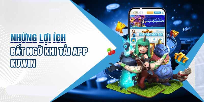 Lợi ích của việc tải app đối với người chơi mới tham gia 