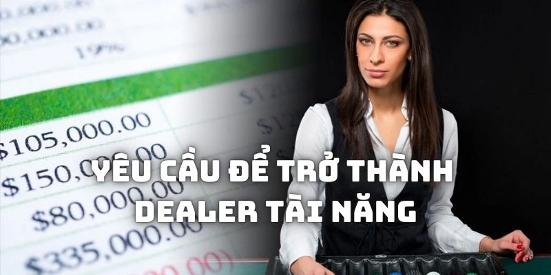 Những yêu cầu để trở thành một dealer tài năng